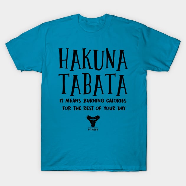 Hakuna Tabata Black T-Shirt by truestrengthfitness